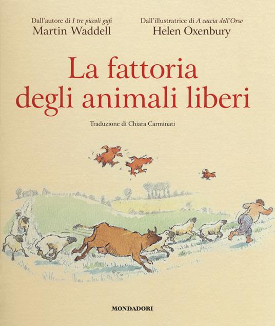 La fattoria degli animali liberi. Ediz. a colori - Martin Waddell,Helen Oxenbury - copertina