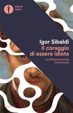 Il coraggio di essere idiota. La felicità secondo Dostoevskij