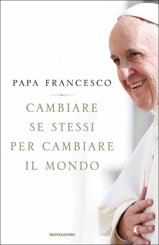 Cambiare se stessi per cambiare il mondo - Francesco (Jorge Mario Bergoglio) - copertina