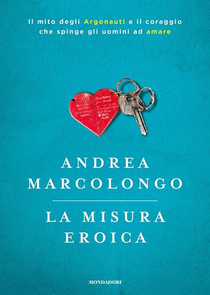 La misura eroica. Il mito degli argonauti e il coraggio che spinge gli uomini ad amare - Andrea Marcolongo - copertina