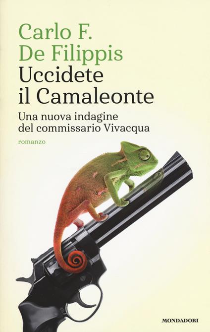Uccidete il Camaleonte. Una nuova indagine del commissario Vivacqua - Carlo F. De Filippis - copertina