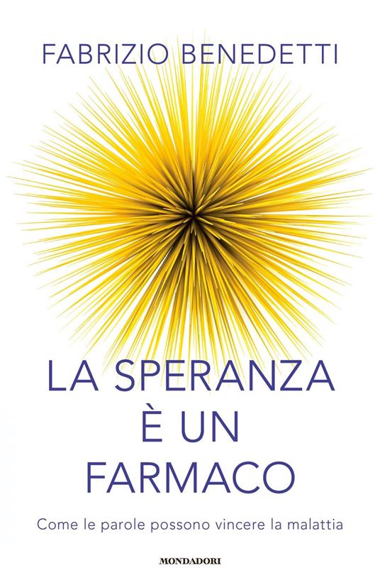 La speranza è un farmaco. Come le parole possono vincere la malattia - Fabrizio Benedetti - copertina