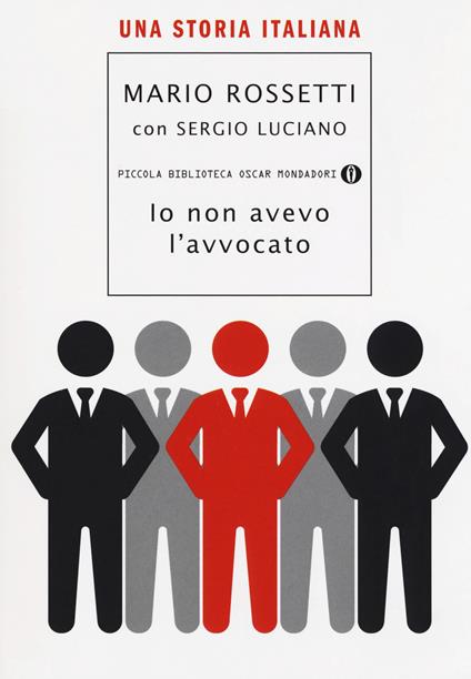 Io non avevo l'avvocato. Una storia italiana - Mario Rossetti,Sergio Luciano - copertina