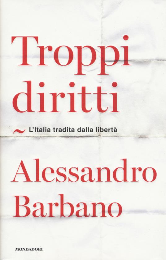 Troppi diritti. L'Italia tradita dalla libertà - Alessandro Barbano - copertina