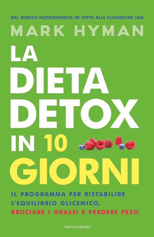 La dieta detox in 10 giorni. Il programma per ristabilire l'equilibrio glicemico, bruciare i grassi e perdere peso - Mark Hyman - copertina