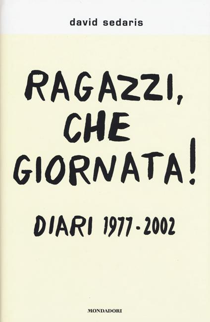 Ragazzi, che giornata! Diari 1977-2002 - David Sedaris - copertina