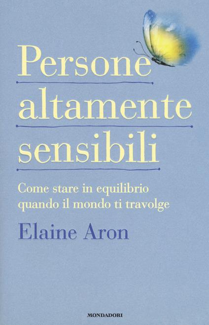 Persone altamente sensibili. Come stare in equilibrio quando il mondo ti travolge - Elaine Aron - copertina