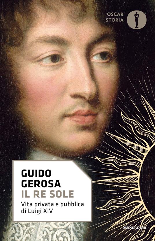 Il re Sole. Vita privata e pubblica di Luigi XIV - Guido Gerosa - copertina