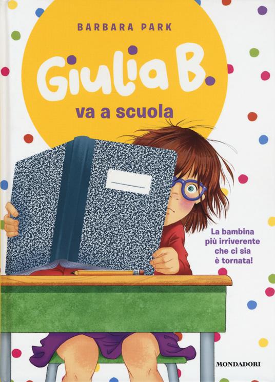 Giulia B. va a scuola. Ediz. illustrata - Barbara Park - copertina