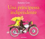 Una principessa indipendente. Ediz. a colori