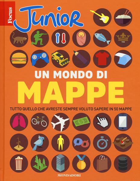 Focus Junior. Un mondo di mappe. Tutto quello che avreste sempre voluto sapere in 50 mappe - copertina