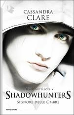 Signore delle ombre. Dark artifices. Shadowhunters