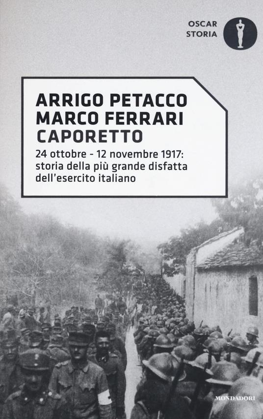 Caporetto. 24 ottobre-12 novembre 1917: storia della più grande disfatta dell'esercito italiano - Arrigo Petacco,Marco Ferrari - copertina