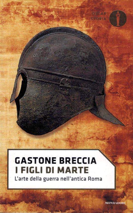 I figli di Marte. L'arte della guerra nell'antica Roma - Gastone Breccia - copertina