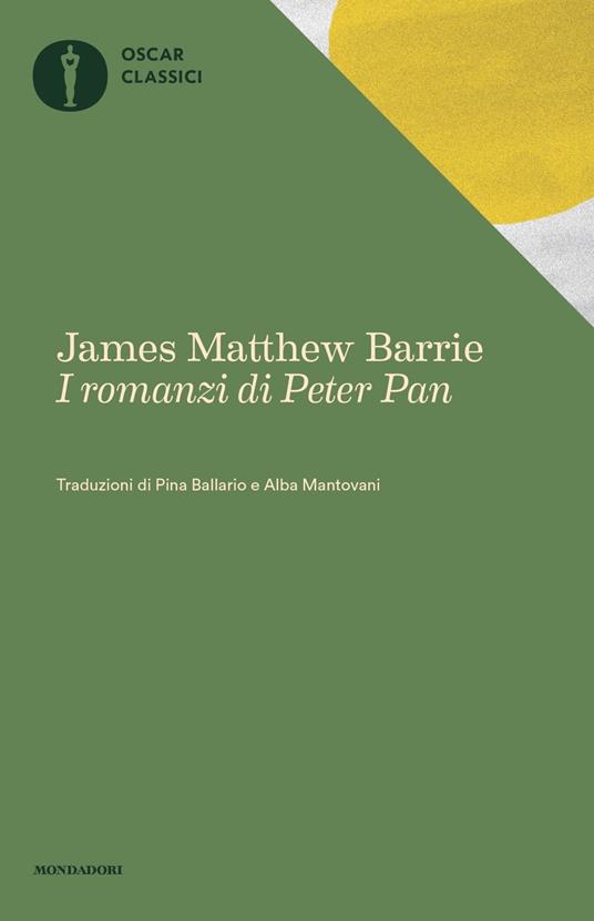 I romanzi di Peter Pan: Peter e Wendy-Peter Pan nei giardini di Kensington - James Matthew Barrie - Libro - Mondadori - Nuovi oscar classici | IBS