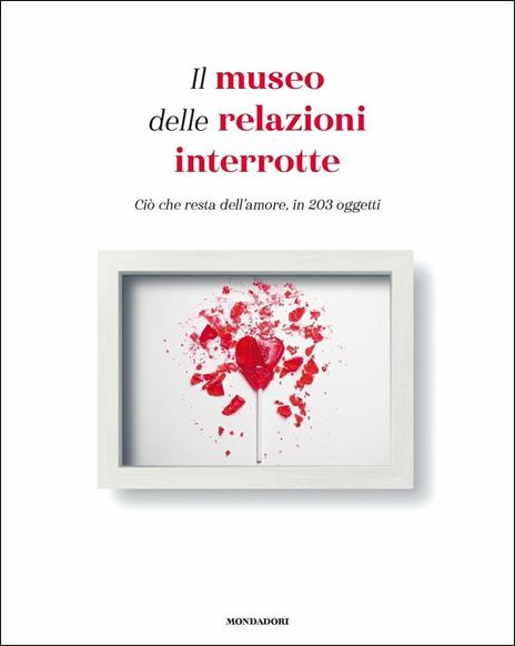 Il museo delle relazioni interrotte. Ciò che resta dell'amore, in 203 oggetti - Olinka Vistica,Drazen Grubisic - copertina