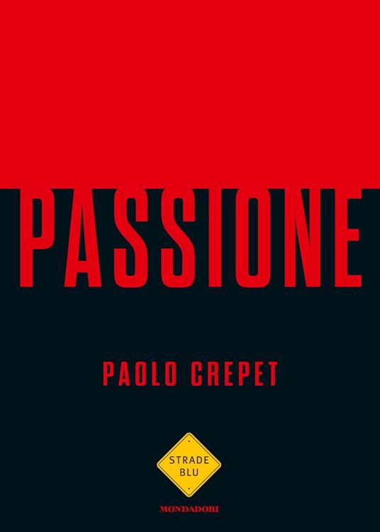 Passione - Paolo Crepet - Libro - Mondadori - Strade blu. Non Fiction