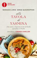 Alla tavola di Yasmina. Sette storie e cinquanta ricette di Sicilia al profumo d'Arabia