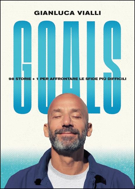 Goals. 98 storie + 1 per affrontare le sfide più difficili - Gianluca Vialli - copertina