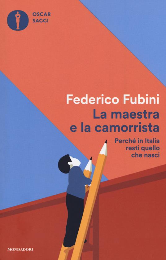 La maestra e la camorrista. Perché in Italia resti quel che nasci - Federico Fubini - copertina