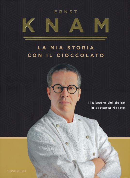 La mia storia con il cioccolato. Il piacere del dolce in settanta ricette - Ernst Knam - copertina