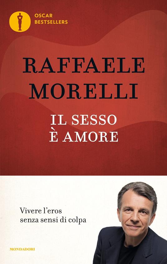 Il sesso è amore. Vivere l'eros senza sensi di colpa - Raffaele Morelli - copertina