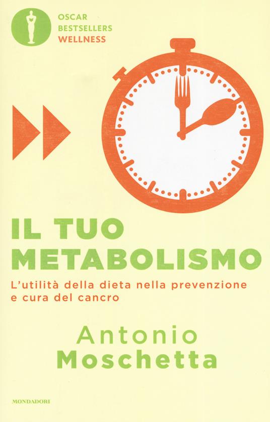 Il tuo metabolismo. L'utilità della dieta nella prevenzione e cura del cancro - Antonio Moschetta - copertina