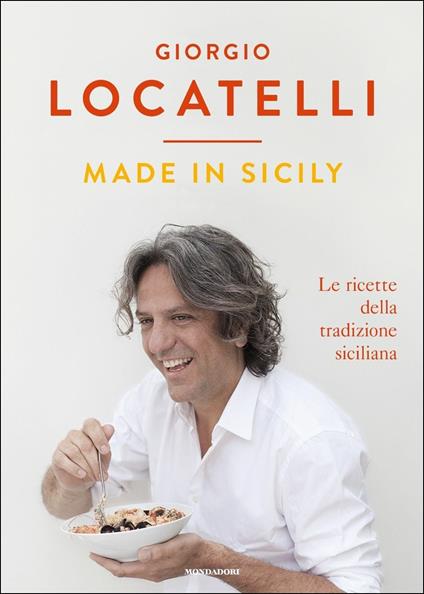 Made in Sicily. Le ricette della tradizione siciliana - Giorgio Locatelli,Sheila Keating - copertina