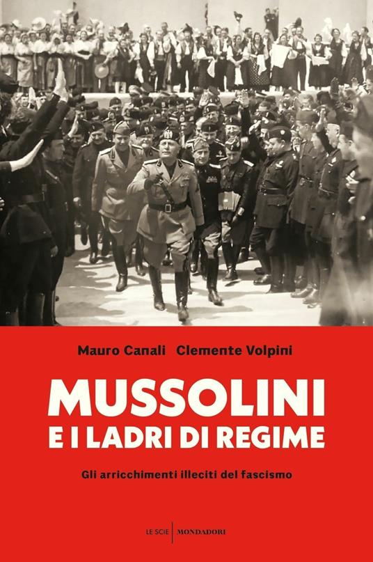 Mussolini e i ladri di regime. Gli arricchimenti illeciti del fascismo - Mauro Canali,Clemente Volpini - copertina