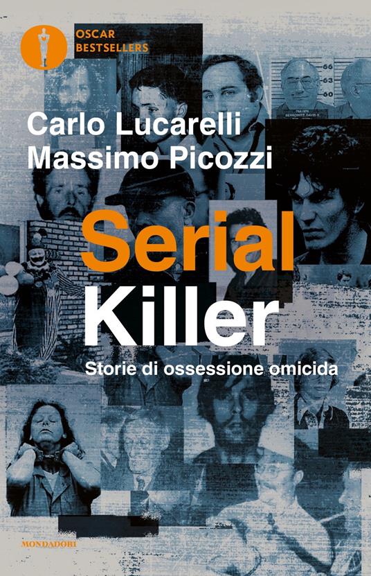 Serial killer. Storie di ossessione omicida - Carlo Lucarelli,Massimo Picozzi - copertina
