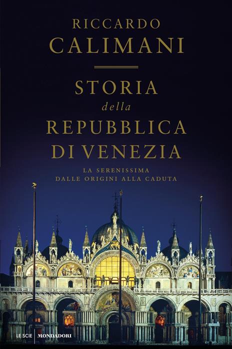 Storia della Repubblica di Venezia. La Serenissima dalle origini alla caduta - Riccardo Calimani - copertina