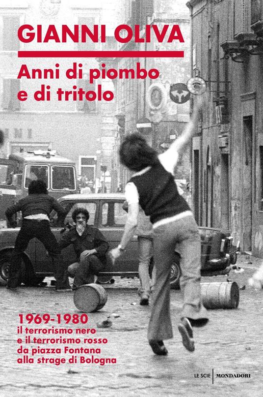 Anni di piombo e di tritolo. 1969-1980. Il terrorismo nero e il terrorismo rosso da piazza Fontana alla strage di Bologna - Gianni Oliva - copertina