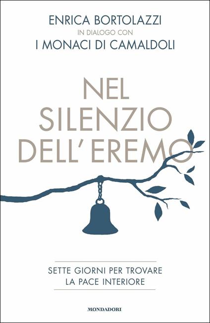 Nel silenzio dell'eremo. Sette giorni per trovare la pace interiore - Enrica Bortolazzi,Monaci di Camaldoli - copertina