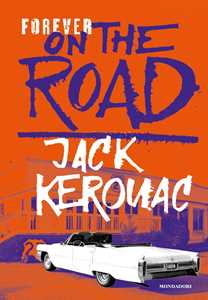 Libro Forever on the road: Sulla strada-Big Sur-I vagabondi del Dharma. Ediz. illustrata Jack Kerouac