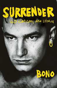 Libro Surrender. 40 canzoni, una storia Bono