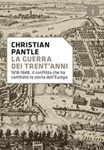 La guerra dei Trent'anni. 1618-1648. Il conflitto che ha cambiato la storia dell'Europa