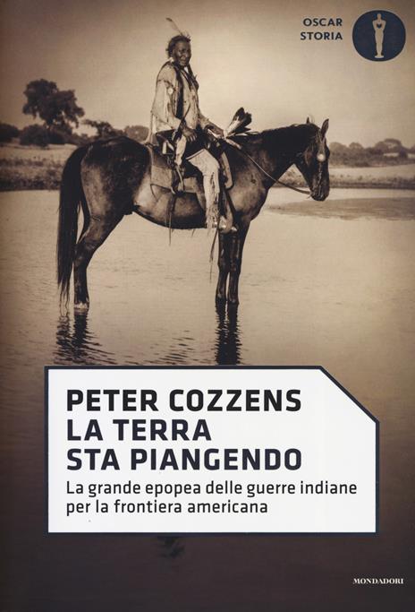 La terra sta piangendo. La grande epopea delle guerre indiane per la frontiera americana - Peter Cozzens - copertina