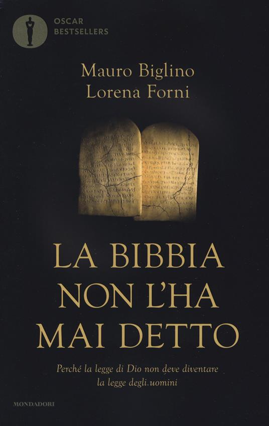 La Bibbia non l'ha mai detto. Perché la legge di Dio non deve diventare la legge degli uomini - Mauro Biglino,Lorena Forni - copertina