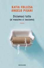 Diciamoci tutto (al massimo ci lasciamo)