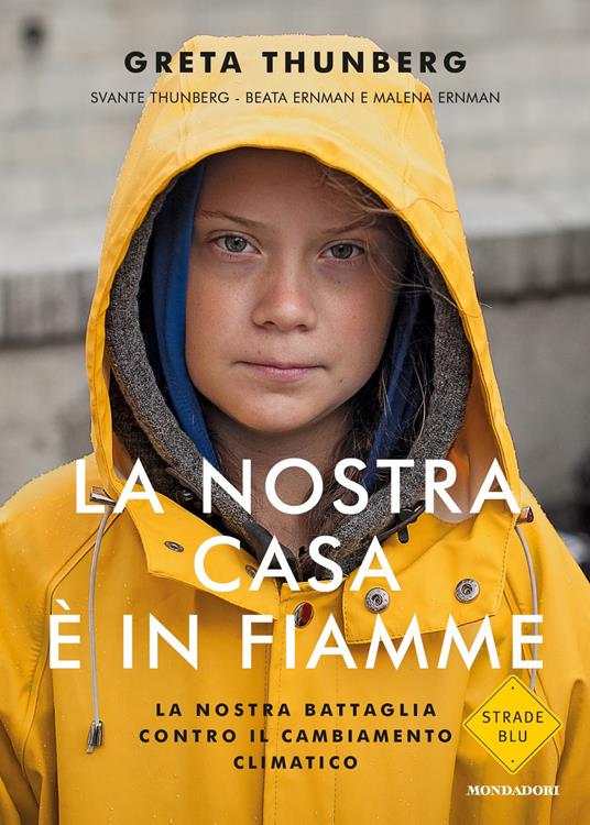 La nostra casa è in fiamme. La nostra battaglia contro il cambiamento  climatico - Greta Thunberg - Svante Thunberg - - Libro - Mondadori - Strade  blu | IBS libri da regalare a natale 2023