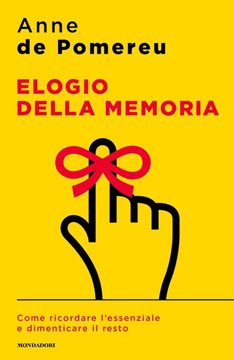 Elogio della memoria. Come ricordare l'essenziale e dimenticare il resto - Anne de Pomereu - copertina