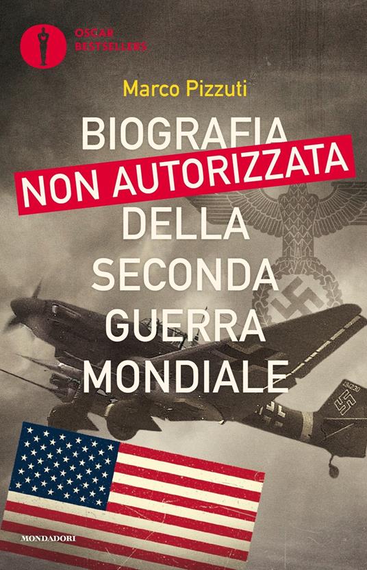 Biografia non autorizzata della seconda guerra mondiale - Marco Pizzuti - 2