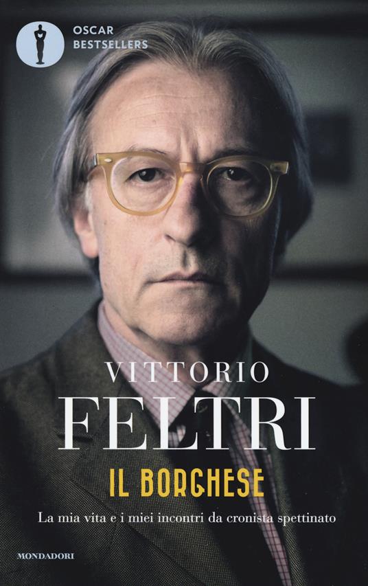 Il borghese. La mia vita e i miei incontri da cronista spettinato - Vittorio Feltri - copertina