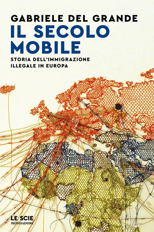 Il secolo mobile. Storia dell'immigrazione illegale in Europa - Gabriele Del Grande - copertina