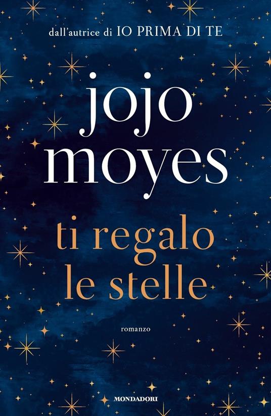 Ti regalo le stelle - Jojo Moyes - Libro - Mondadori - Omnibus