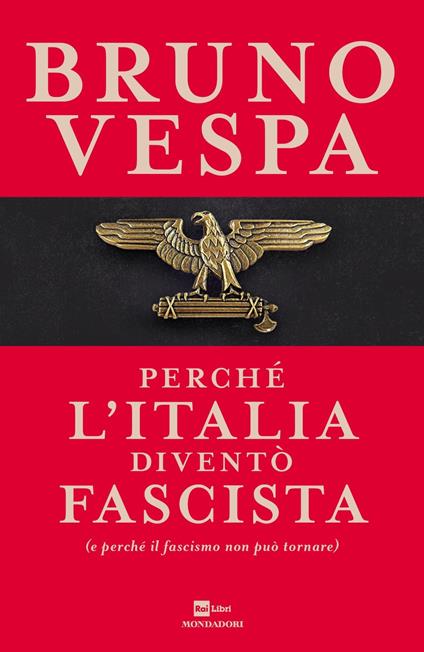 Perché l'Italia diventò fascista (e perché il fascismo non può tornare) - Bruno Vespa - copertina
