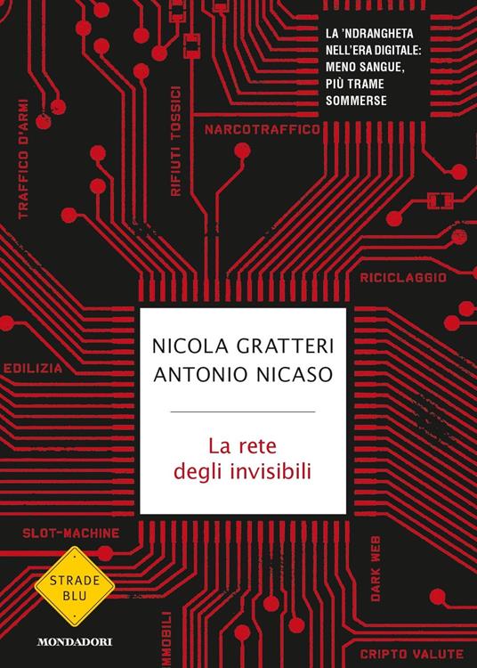 La rete degli invisibili. La 'ndrangheta nell'era digitale: meno sangue, più trame sommerse - Nicola Gratteri,Antonio Nicaso - copertina