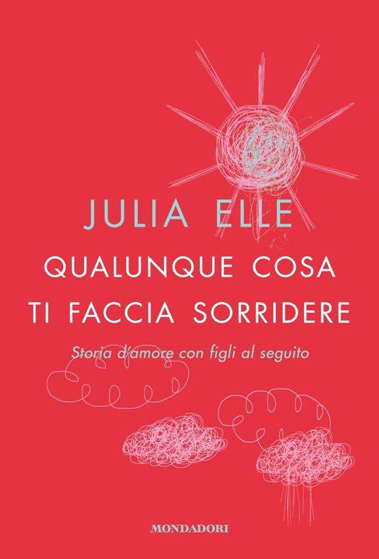 Qualunque cosa ti faccia sorridere. Storia d'amore con figli al seguito - Julia Elle - copertina