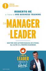 Da manager a leader. Gestire con autorevolezza se stessi, gli altri e il proprio business