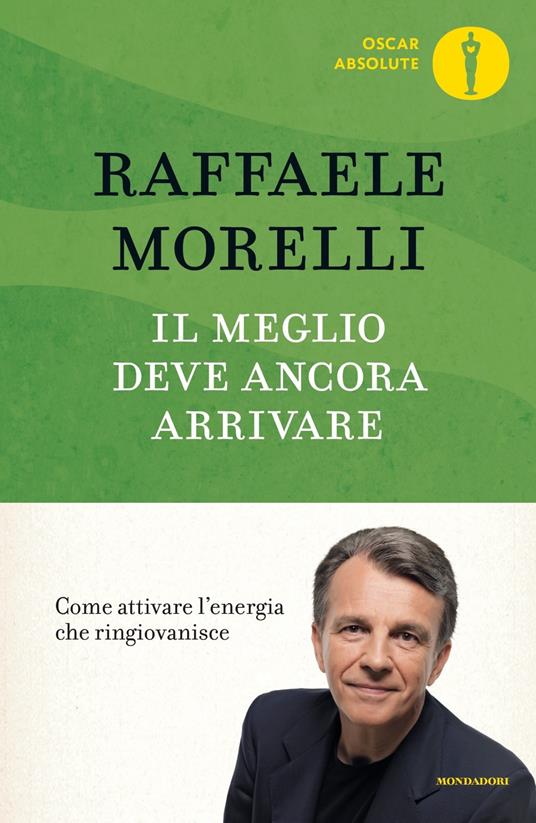 Il meglio deve ancora arrivare. Come attivare l'energia che ringiovanisce - Raffaele Morelli - copertina